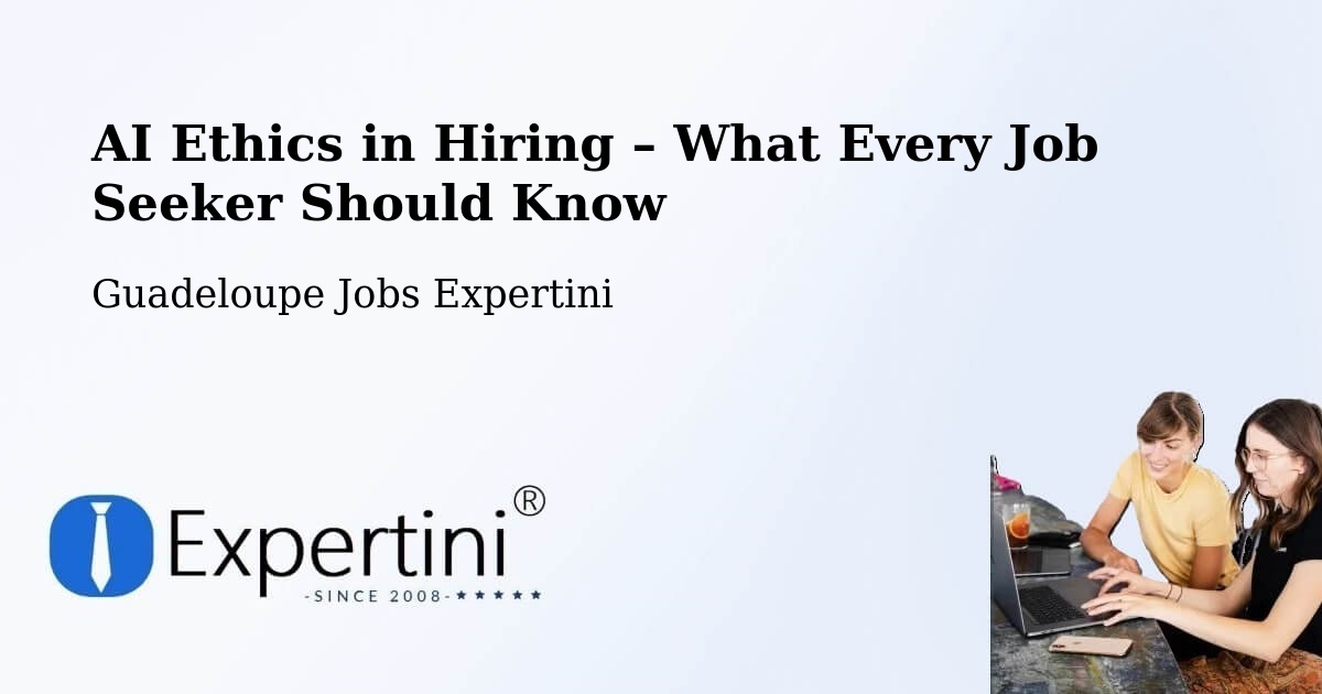 AI Ethics in Recruitment & Hiring – Wonche - Wonche, Guadeloupe Jobs Expertini