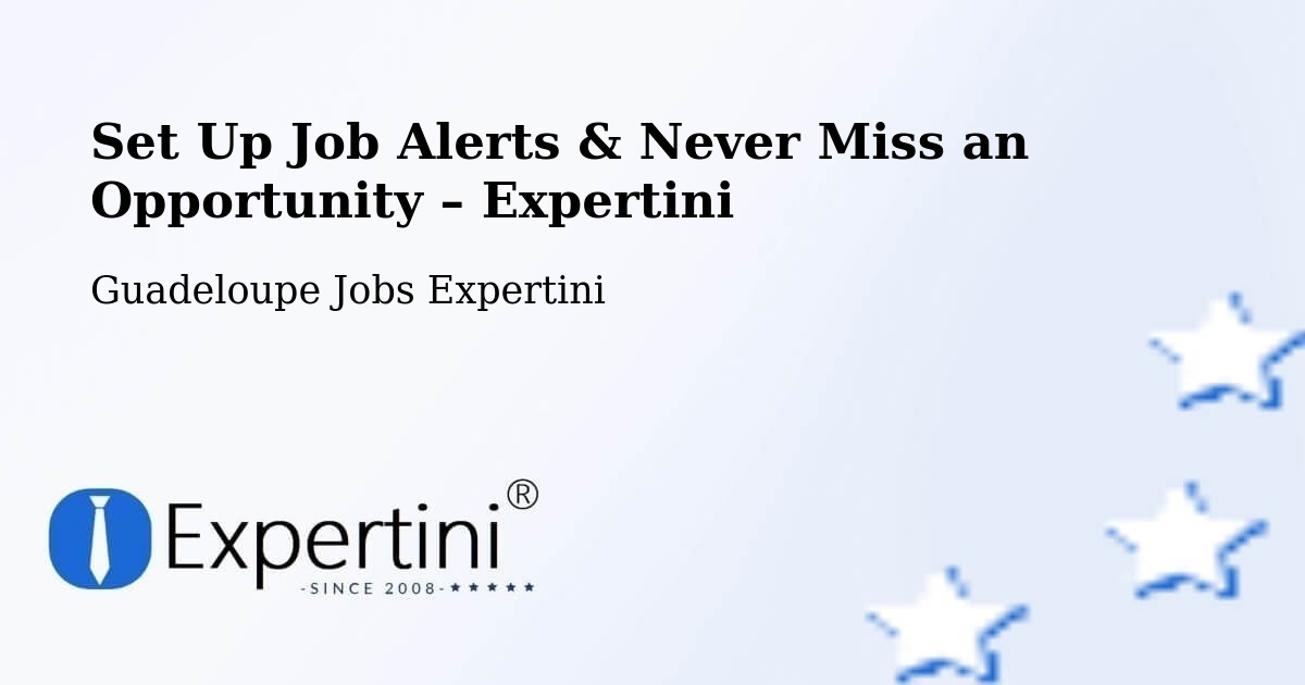 Job Alerts Guide – Get Notified About New Jobs in Wonche - Wonche, Guadeloupe Jobs Expertini